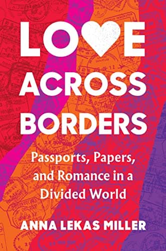 Cover of Love Across Borders: Passports, Papers, and Romance in a Divided World