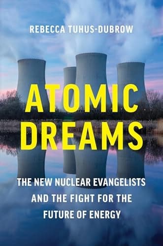 Cover of Atomic Dreams: The New Nuclear Evangelists and the Fight for the Future of Energy