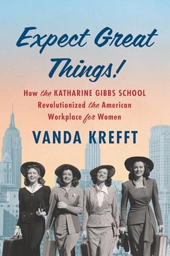 Cover of Expect Great Things: How the Katharine Gibbs School Revolutionized the American Workplace for Women