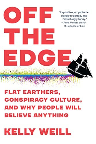Cover of Off the Edge: Flat Earthers, Conspiracy Culture, and Why People Will Believe Anything