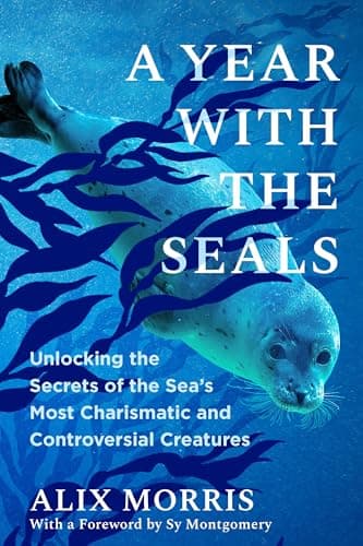 Cover of A Year With the Seals: Unlocking the Secrets of the Sea's Most Charismatic and Controversial Creatures