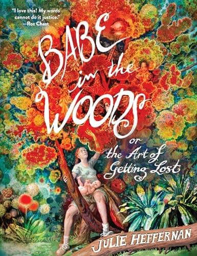 Cover of Babe in the Woods or, The Art of Getting Lost