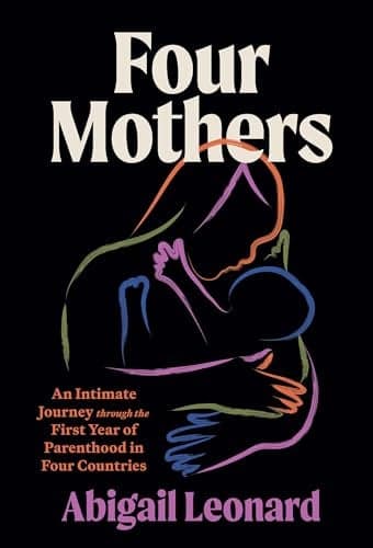 Cover of Four Mothers: An Intimate Journey Through the First Year of Parenthood in Four Countries