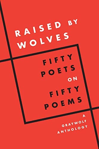 Cover of Raised by Wolves: Fifty Poets on Fifty Poems (A Graywolf Anthology)