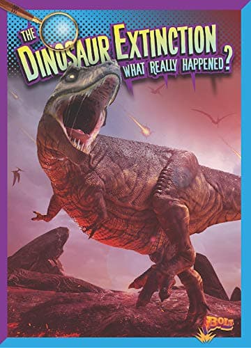 Cover of The Dinosaur Extinction: What Really Happened? (History's Mysteries)