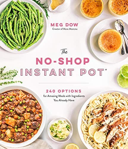 Cover of The No-Shop Instant Pot: 240 Options for Amazing Meals With Ingredients You Already Have