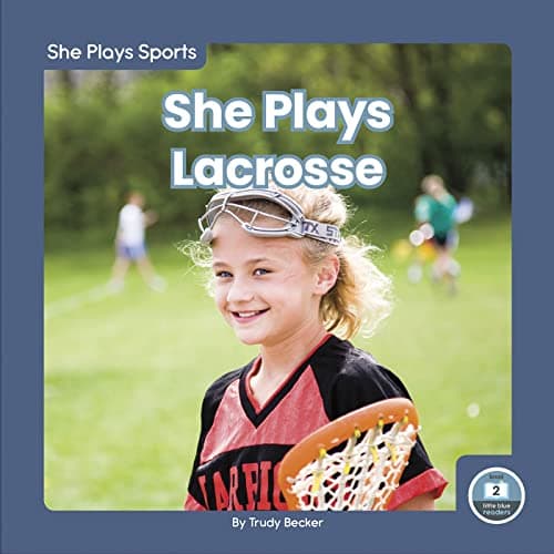 Cover of She Plays Lacrosse (She Plays Sports, Little Blue Readers, Level 2)
