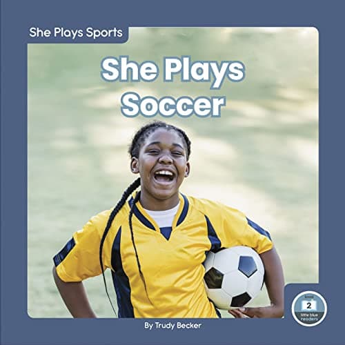 Cover of She Plays Soccer (She Plays Sports, Little Blue Readers, Level 2)