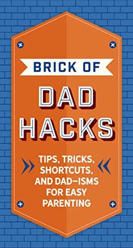 Cover of Brick of Dad Hacks: Tips, Tricks, Shortcuts, and Dad-isms for Easy Parenting