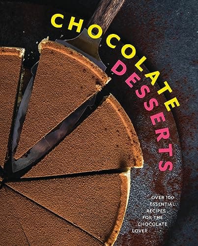Cover of Chocolate Desserts: Over 100 Essential Recipes for the Chocolate Lover