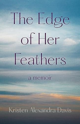 Cover of The Edge of Her Feathers: A Memoir