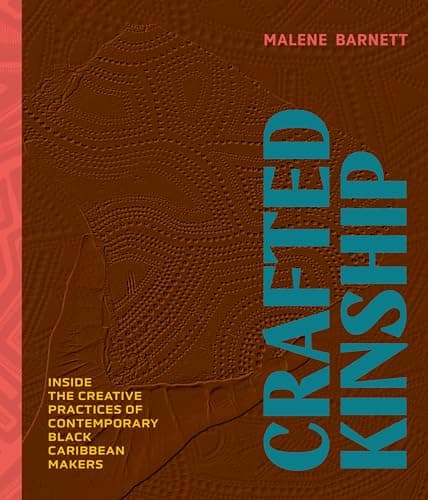 Cover of Crafted Kinship: Inside the Creative Practices of Contemporary Black Caribbean Makers