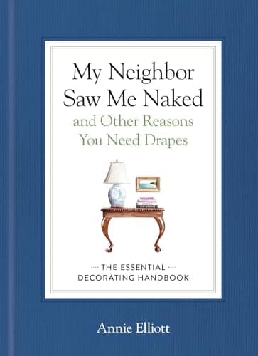 Cover of My Neighbor Saw Me Naked and Other Reasons You Need Drapes: The Essential Decorating Handbook