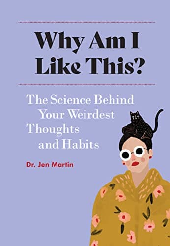 Cover of Why Am I Like This? The Science Behind Your Weirdest Thoughts and Habits
