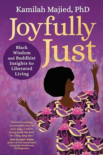 Cover of Joyfully Just: Black Wisdom and Buddhist Insights for Liberated Living