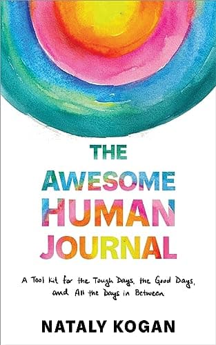 Cover of The Awesome Human Journal: A Tool Kit for the Tough Days, the Good Days, and All the Days in Between