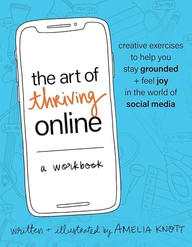 Cover of The Art of Thriving Online: A Workbook: Creative Exercises to Help You Stay Grounded and Feel Joy in the World of Social Media