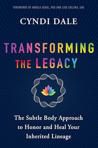 Cover of Transforming the Legacy: The Subtle Body Approach to Honor and Heal Your Inherited Lineage