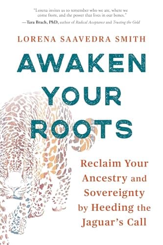 Cover of Awaken Your Roots: Reclaim Your Ancestry and Sovereignty by Heeding the Jaguar’s Call