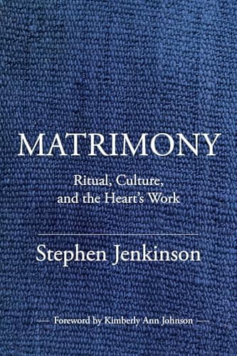 Cover of Matrimony: Ritual, Culture, and the Heart's Work