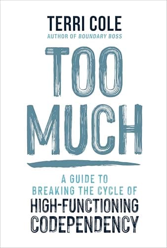 Cover of Too Much: A Guide to Breaking the Cycle of High-Functioning Codependency