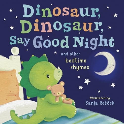 Cover of Dinosaur, Dinosaur, Say Good Night and Other Bedtime Rhymes