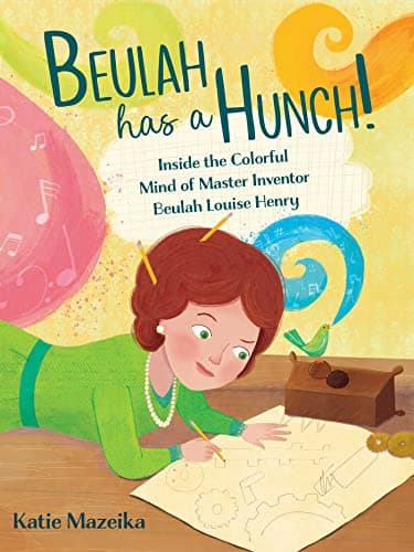 Cover of Beulah Has a Hunch! Inside the Colorful Mind of Master Inventor Beulah Louise Henry