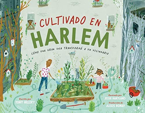 Cover of Cultivado en Harlem: Cómo Una Gran Idea Transformó A Un Vecindario