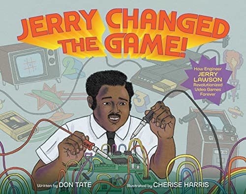 Cover of Jerry Changed the Game! How Engineer Jerry Lawson Revolutionized Video Games Forever