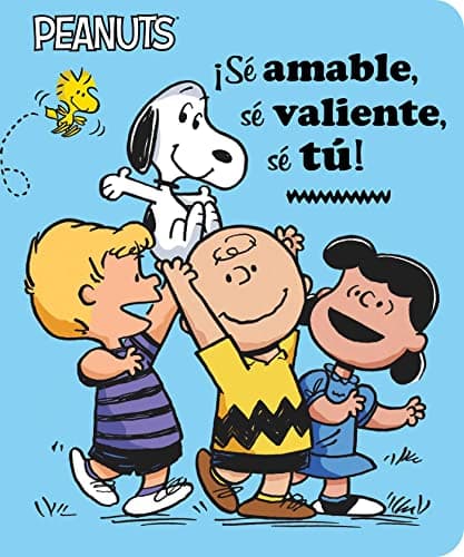 Cover of ¡Sé Amable, Sé Valiente, Sé Tú! (Peanuts)