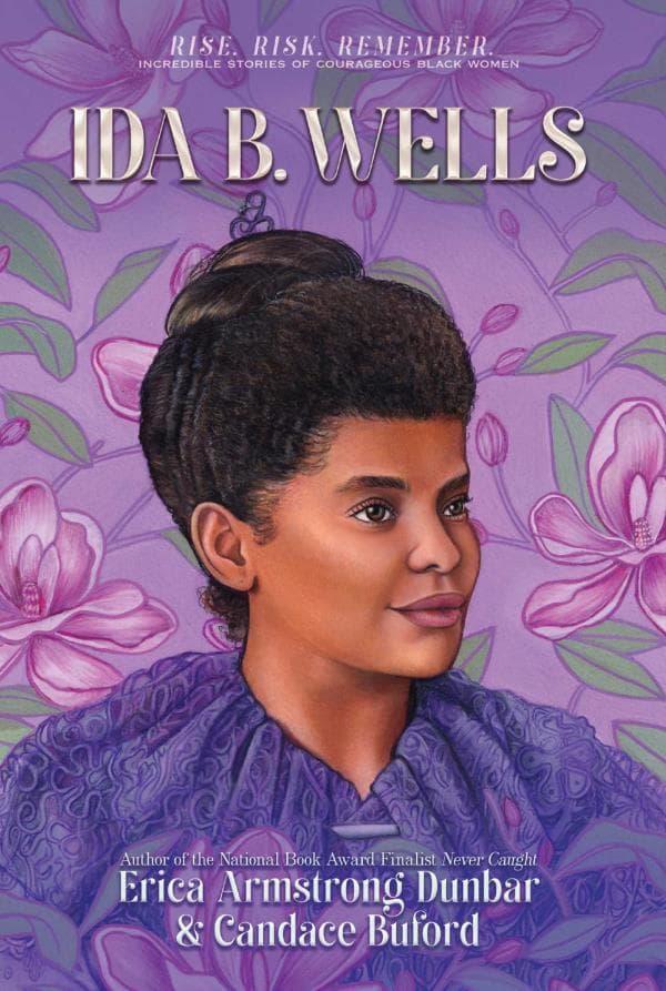 Cover of Ida B. Wells: Journalist, Advocate & Crusader for Justice (Rise. Risk. Remember. Incredible Stories of Courageous Black Women)