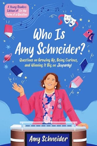 Cover of Who Is Amy Schneider? Questions on Growing Up, Being Curious, and Winning It Big on Jeopardy! (A Young Readers Edition of In the Form of a Question)