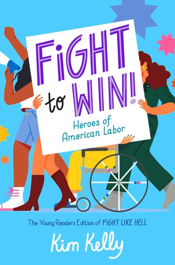 Cover of Fight to Win! Heroes of American Labor (The Young Readers Edition of Fight Like Hell)