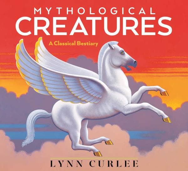 Cover of Mythological Creatures: A Classical Bestiary (Lynn Curlee Wonders of the World)