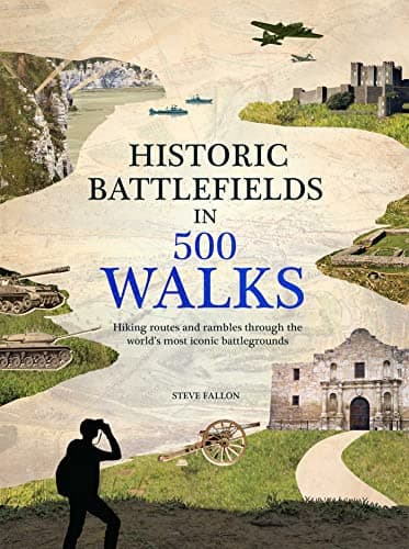 Cover of Historic Battlefields in 500 Walks: Hiking Routes and Rambles Through the World's Most Iconic Battlegrounds