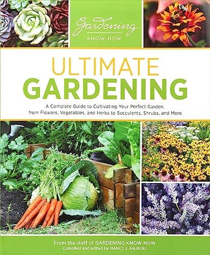 Cover of Ultimate Gardening: A Complete Guide to Cultivating Your Perfect Garden, From Flowers, Vegetables, and Herbs to Succulents, Shrubs, and More