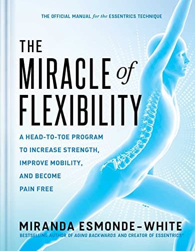 Cover of The Miracle of Flexibility: A Head-To-Toe Program to Increase Strength, Improve Mobility, and Become Pain Free