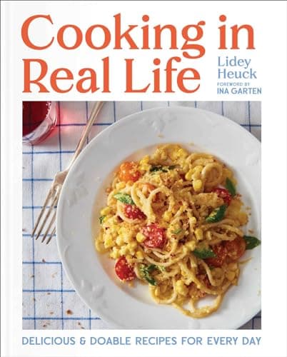 Cover of Cooking in Real Life: Delicious & Doable Recipes for Every Day