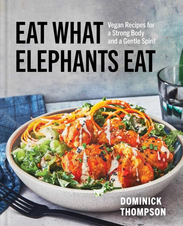 Cover of Eat What Elephants Eat: Vegan Recipes for a Strong Body and a Gentle Spirit