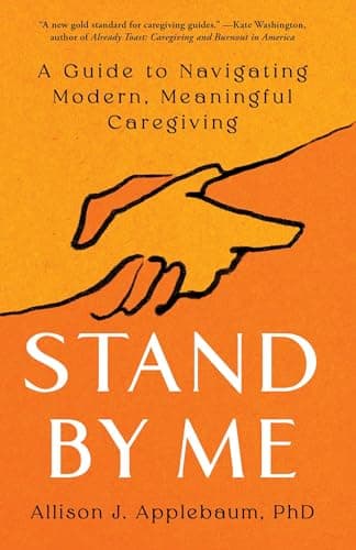 Cover of Stand By Me: A Guide to Navigating Modern, Meaningful Caregiving