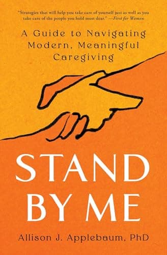 Cover of Stand By Me: A Guide to Navigating Modern, Meaningful Caregiving