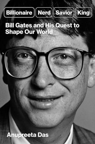 Cover of Billionaire, Nerd, Savior, King: Bill Gates and His Quest to Shape Our World