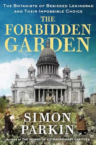 Cover of The Forbidden Garden: The Botanists of Besieged Leningrad and Their Impossible Choice