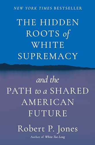 Cover of The Hidden Roots of White Supremacy and the Path to a Shared American Future