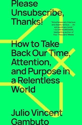 Cover of Please Unsubscribe, Thanks! How to Take Back Our Time, Attention, and Purpose in a Relentless World
