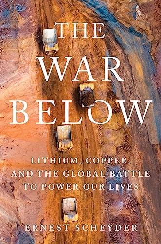 Cover of The War Below: Lithium, Copper, and the Global Battle to Power Our Lives