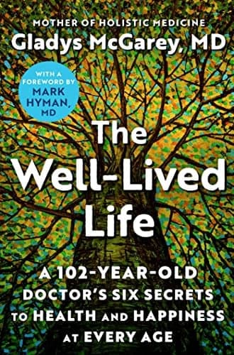 Cover of The Well-Lived Life: A 102-Year-Old Doctor's Six Secrets to Health and Happiness at Every Age
