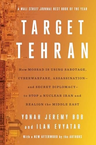 Cover of Target Tehran: How Mossad Is Using Sabotage, Cyberwarfare, Assassination – and Secret Diplomacy – to Realign the Middle East