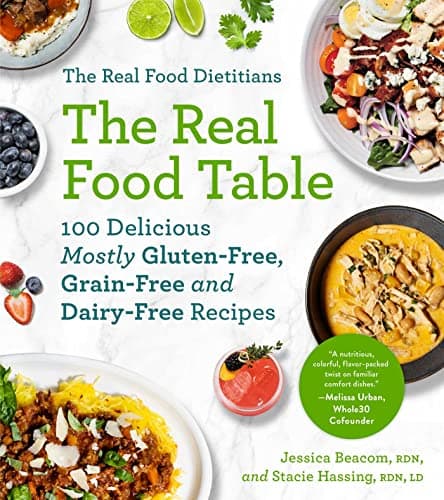 Cover of The Real Food Dietitians: The Real Food Table: 100 Delicious Mostly Gluten-Free, Grain-Free and Dairy-Free Recipes
