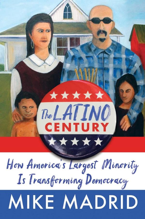 Cover of The Latino Century: How America's Largest Minority Is Transforming Democracy